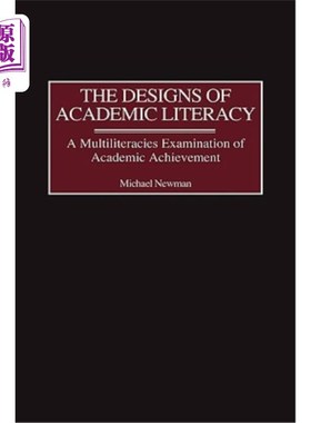 海外直订The Designs of Academic Literacy: A Multiliteracies Examination of Academic Achi 学术素养的设计:学术成就的