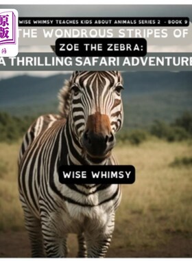 海外直订The Wondrous Stripes Of Zoe The Zebra: A Thrilling Safari Adventure 斑马佐伊的奇妙条纹：惊险的狩猎冒险