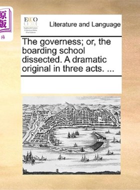 海外直订The Governess; Or, the Boarding School Dissected. a Dramatic Original in Three A 家庭教师;或者，剖析寄宿学