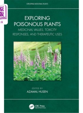 海外直订医药图书Exploring Poisonous Plants: Medicinal Values, Toxicity Responses, and Therapeuti 探索有毒植物:药用
