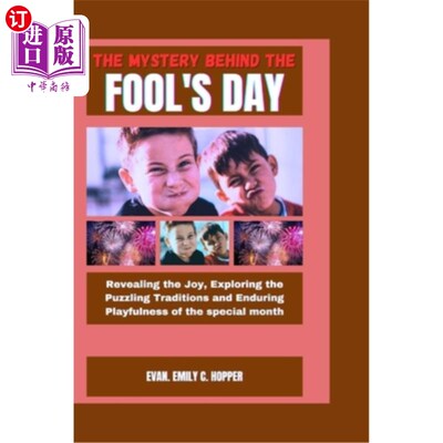 海外直订The Mystery Behind the Fool's Day: Revealing the Joy, Exploring the Puzzling Tra 愚人节背后的奥秘：揭示快乐