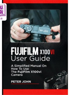 海外直订Fujifilm X100vi User Guide: A Simplified Manual on How to Use the Fujifilm X100v 富士X100vi用户