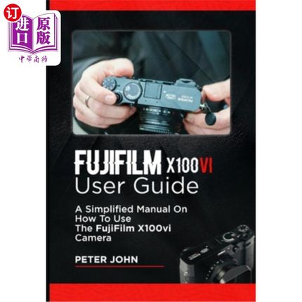 海外直订Fujifilm X100vi User Guide: A Simplified Manual on How to Use the Fujifilm X100v 富士X100vi用户