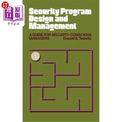 海外直订Security Program Design and Management: A Guide for Security-Conscious Managers 安全方案设计与管理:安全意识