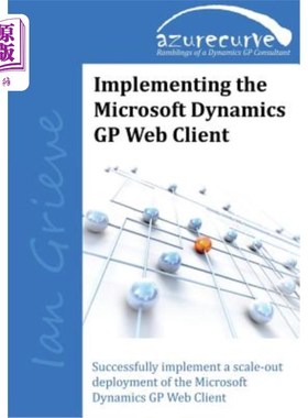 海外直订Implementing the Microsoft Dynamics GP Web Client: Implementing the Microsoft Dy 实现Microsof