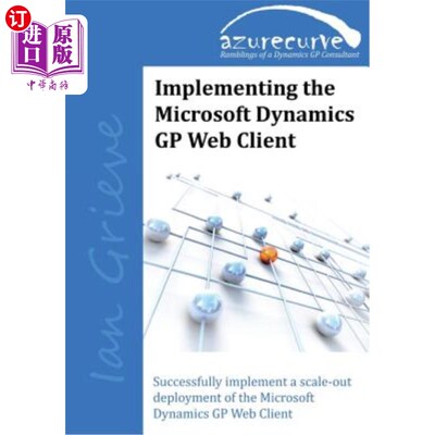 海外直订Implementing the Microsoft Dynamics GP Web Client: Implementing the Microsoft Dy 实现Microsof