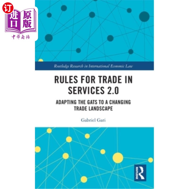 海外直订Rules for Trade in Services 2.0: Adapting the Gats to a Changing Trade Landscape 服务贸易规则2.0:调整关贸