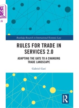 海外直订Rules for Trade in Services 2.0: Adapting the Gats to a Changing Trade Landscape 服务贸易规则2.0：调整关贸
