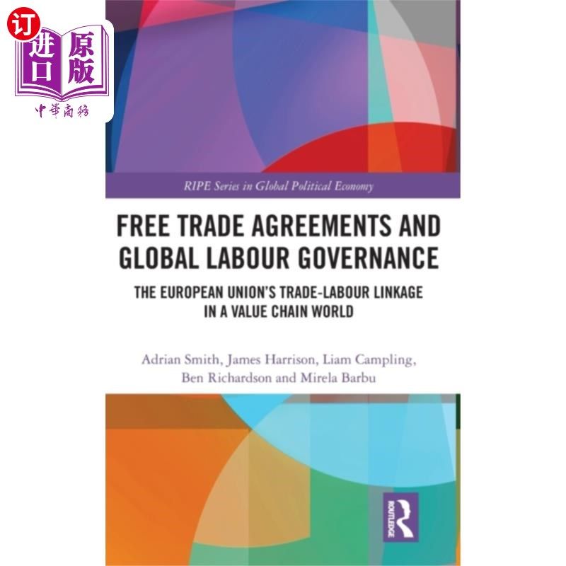 海外直订Free Trade Agreements and Global Labour Governan... 自由贸易协定与全球劳工治理