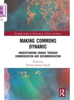 海外直订Making Commons Dynamic: Understanding Change Through Commonisation and Decommoni 使公共动态:通过公共化和非
