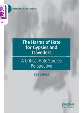 海外直订The Harms of Hate for Gypsies and Travellers: A Critical Hate Studies Perspectiv 仇恨对吉普赛人和旅行者的危