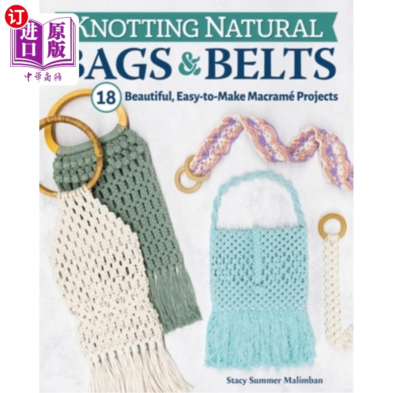 海外直订Knotting Natural Bags & Belts: 18 Macramé Projects to Accessorize Your Everyday  自然编织袋和腰带:18个编织