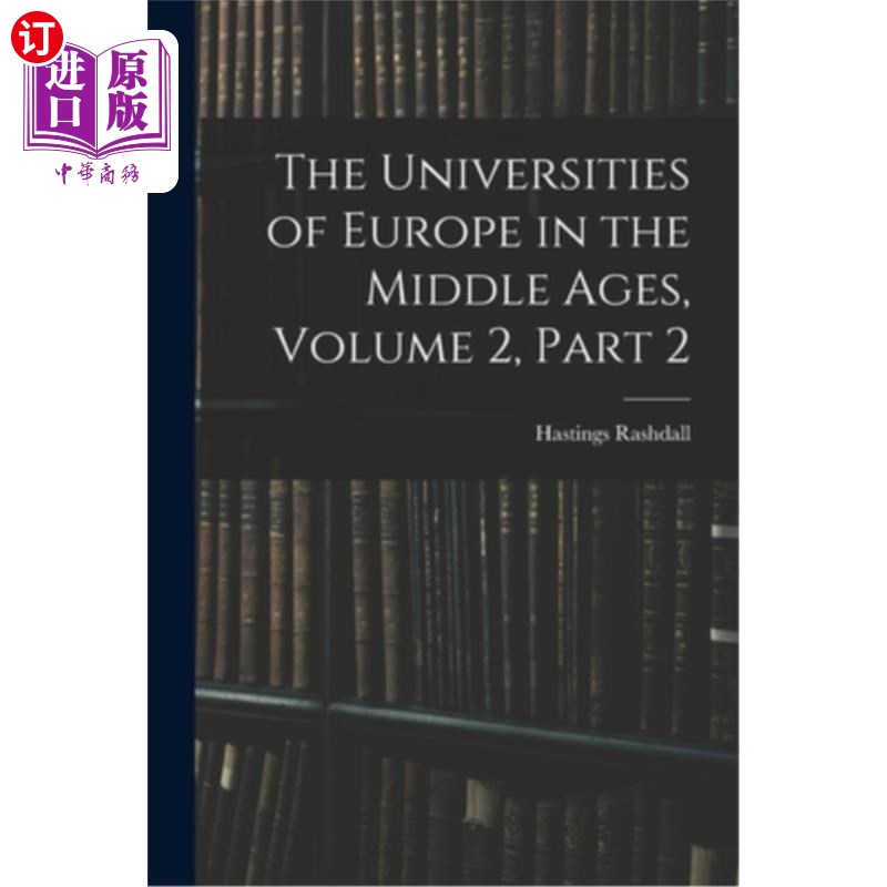 海外直订The Universities of Europe in the Middle Ages, Volume 2, part 2 《中世纪的欧洲大学》第二卷第二部分