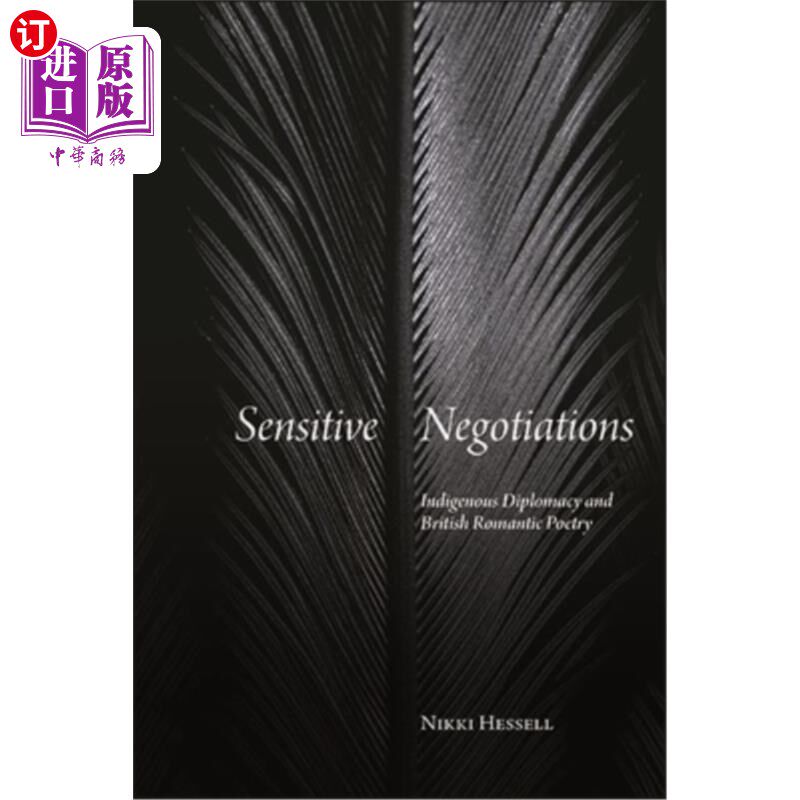 海外直订Sensitive Negotiations: Indigenous Diplomacy and British Romantic Poetry 敏感谈判:本土外交与英国浪漫主义诗