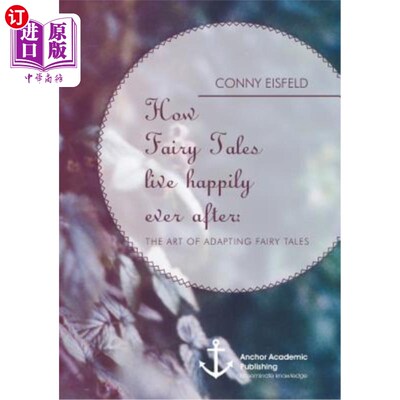 海外直订How Fairy Tales live happily ever after: (Analyzing) The art of adapting Fairy T 童话如何从此幸福地生活：（