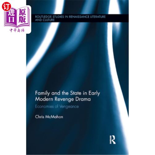 海外直订Family and the State in Early Modern Revenge Drama: Economies of Vengeance 近代早期复仇剧中的家庭与国家:复