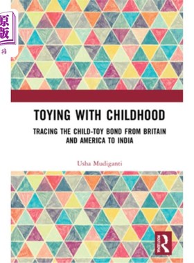 海外直订Toying with Childhood: Tracing the Child-Toy Bond from Britain and America to In 玩闹童年:追踪从英美到印度