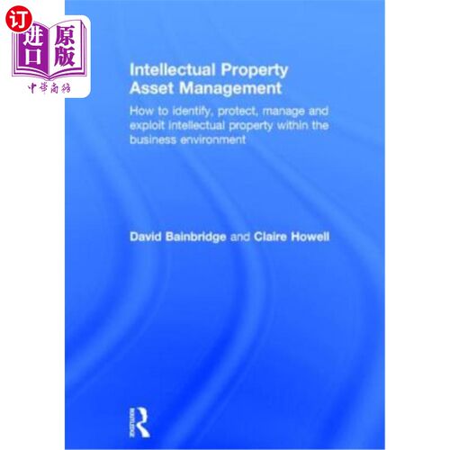 海外直订Intellectual Property Asset Management: How to Identify, Protect, Manage and Exp 知识产权资产管理:如何在商