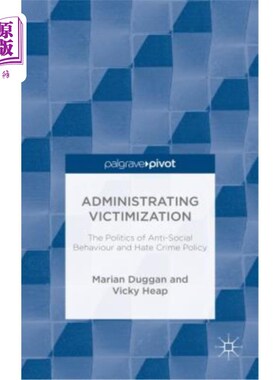海外直订Administrating Victimization: The Politics of Anti-Social Behaviour and Hate Cri 管理受害者：反社会行为和仇