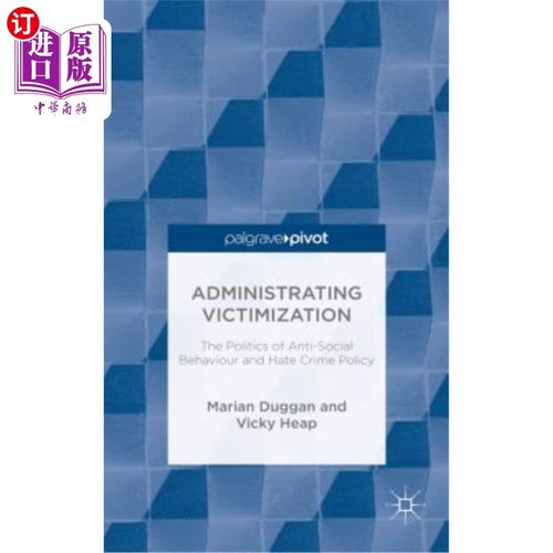 海外直订Administrating Victimization: The Politics of Anti-Social Behaviour and Hate Cri 管理受害者：反社会行为和仇