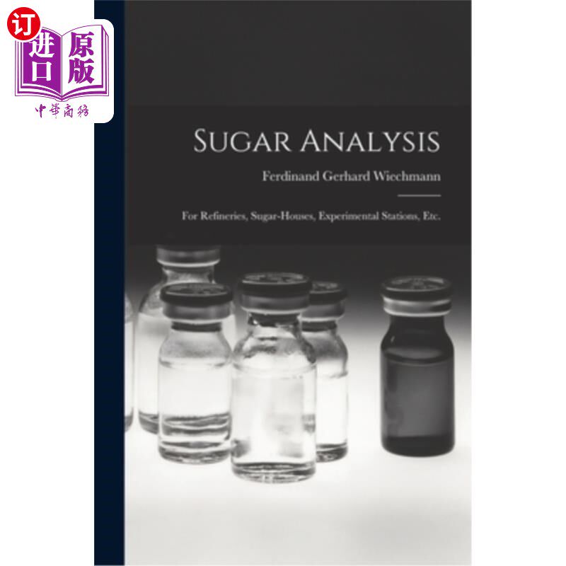 海外直订Sugar Analysis: For Refineries, Sugar-Houses, Experimental Stations, Etc. 糖分析:用于炼油厂、糖厂、试验站等