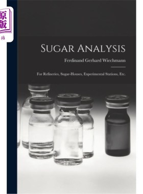 海外直订Sugar Analysis: For Refineries, Sugar-Houses, Experimental Stations, Etc. 糖分析:用于炼油厂、糖厂、试验站等