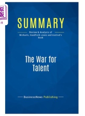 Summary: The War for Talent: Review and Analysis of Michaels, Handfield-Jones an 摘要:人才之战:迈克尔斯、汉【中商原版】