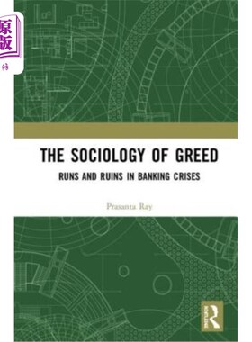 海外直订The Sociology of Greed: Runs and Ruins in Banking Crises 《贪婪的社会学:银行危机中的挤兑与毁灭》