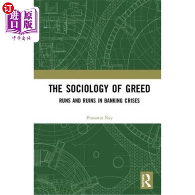 海外直订The Sociology of Greed: Runs and Ruins in Banking Crises 《贪婪的社会学:银行危机中的挤兑与毁灭》