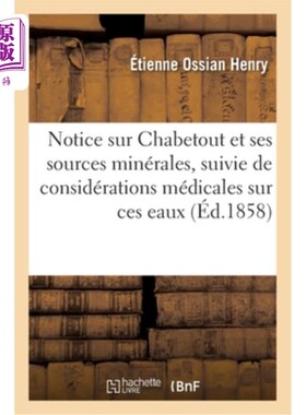 海外直订法语 Notice Sur Chabetout Et Ses Sources Minérales, Suivie de Considérations Médicale 关于沙贝图特及其矿泉