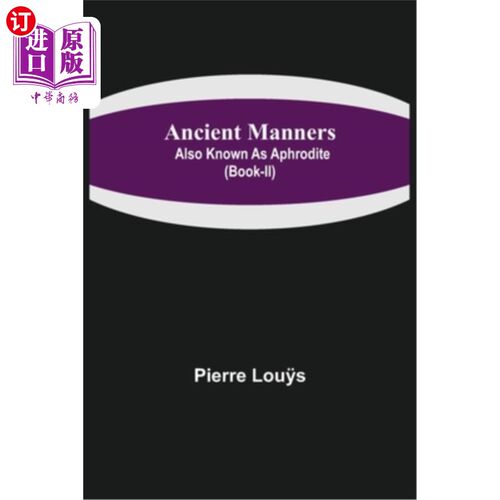 海外直订Ancient Manners; Also Known As Aphrodite (Book-II) 古代礼仪;也被称为阿佛洛狄忒(第二册)