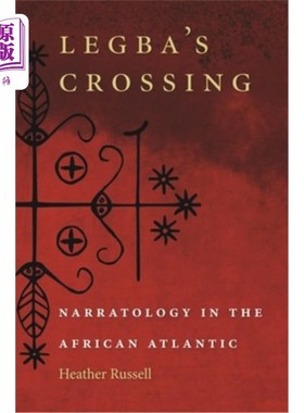 海外直订Legba's Crossing: Narratology in the African Atlantic 莱格巴的穿越:非洲大西洋的叙事学
