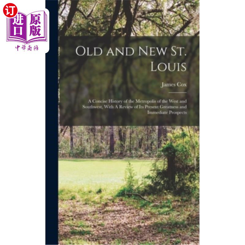 海外直订Old and new St. Louis: A Concise History of the Metropolis of the West and South 旧圣路易斯和新圣路易斯:西