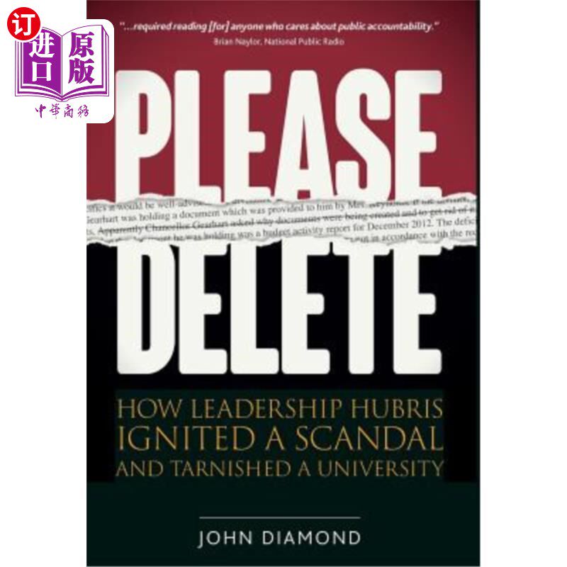 海外直订Please Delete: How Leadership Hubris Ignited a Scandal and Tarnished a Universit 请删除:领导的傲慢如何引发