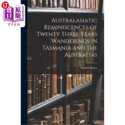 海外直订Australasiatic Reminiscences of Twenty Three Years Wanderings in Tasmania and th 大洋洲人在塔斯马尼亚和澳大