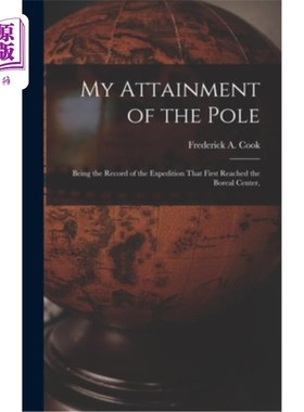 海外直订My Attainment of the Pole; Being the Record of the Expedition That First Reached 我到达极点;作为第一个到达