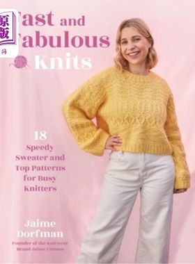 海外直订Fast and Fabulous Knits: 18 Speedy Sweater and Top Patterns for Busy Knitters 快速和神话般的编织:18快速毛衣
