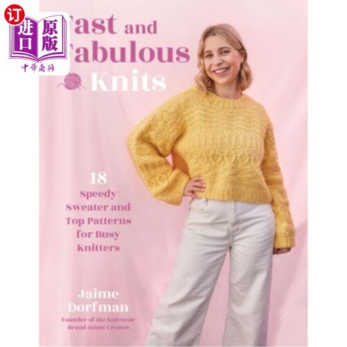 海外直订Fast and Fabulous Knits: 18 Speedy Sweater and Top Patterns for Busy Knitters 快速和神话般的编织:18快速毛衣