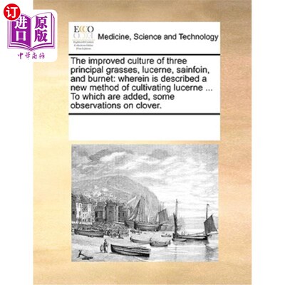 海外直订医药图书The Improved Culture of Three Principal Grasses, Lucerne, Sainfoin, and Burnet:  三种主要牧草——紫