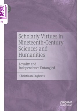 海外直订Scholarly Virtues in Nineteenth-Century Sciences and Humanities: Loyalty and Ind 19世纪科学与人文中的学术美