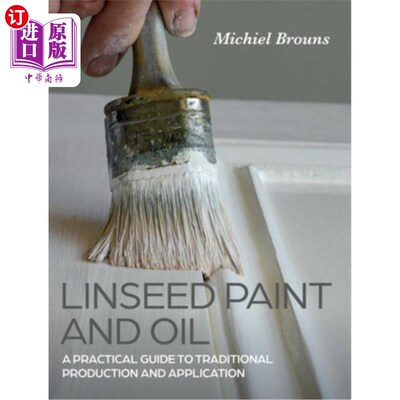 海外直订Linseed Paint and Oil: A Practical Guide to Traditional Production and Applicati 亚麻籽漆和油:传统生产和应