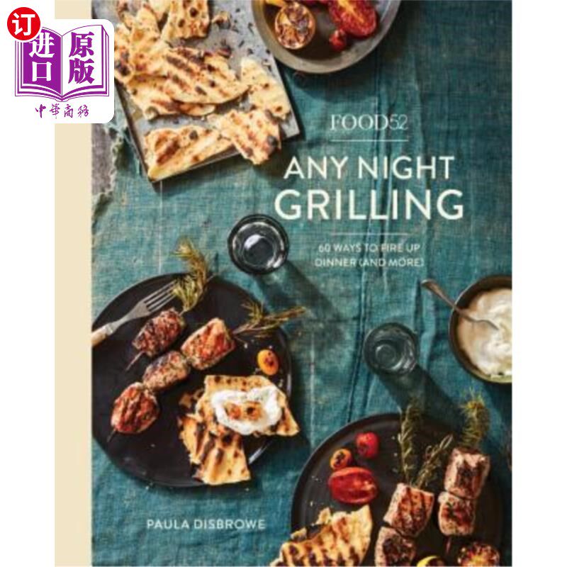 Food52 Any Night Grilling: 60 Ways to Fire Up Dinner (and More) [A Cookbook] 美食52任何夜晚烧烤：60种点燃晚【中商原版】