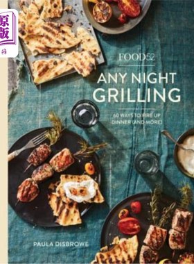 Food52 Any Night Grilling: 60 Ways to Fire Up Dinner (and More) [A Cookbook] 美食52任何夜晚烧烤：60种点燃晚【中商原版】