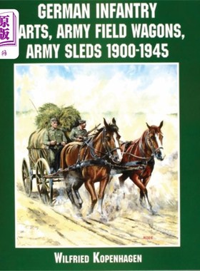 海外直订German Infantry Carts, Army Field Wagons, Army S... 德国步兵车，陆军野战车，陆军雪橇1900-1945