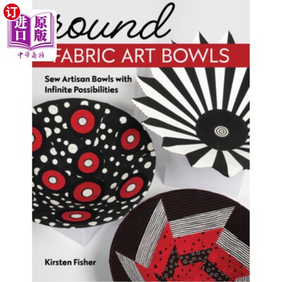海外直订Round Fabric Art Bowls: Sew Artisan Bowls with Infinite Possibilities 圆形织物艺术碗:缝制工匠碗与无限的可能