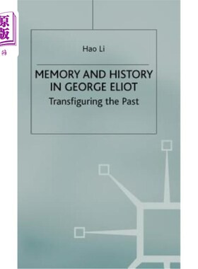 海外直订Memory and History in George Eliot: Transfiguring the Past 《乔治·艾略特:改变过去》中的记忆与历史