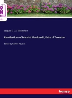 海外直订Recollections of Marshal Macdonald, Duke of Tarentum: Edited by Camille Rousset 麦克唐纳元帅回忆，塔伦托姆