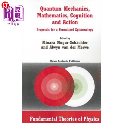海外直订Quantum Mechanics, Mathematics, Cognition and Action: Proposals for a Formalized 量子力学，数学，认知与行为