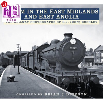 海外直订Steam in the East Midlands and East Anglia: The Railway Photographs of R.J. (Ron 东米德兰兹和东安格利亚的蒸