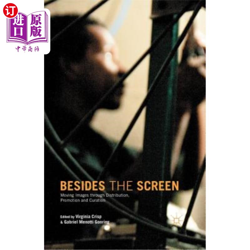 海外直订Besides the Screen: Moving Images Through Distribution, Promotion and Curation 除了屏幕:通过发行、推广和策
